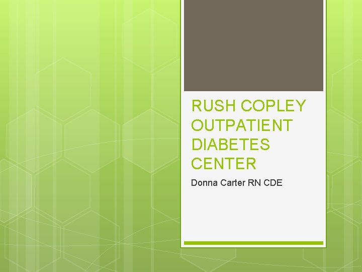 RUSH COPLEY OUTPATIENT DIABETES CENTER Donna Carter RN CDE 