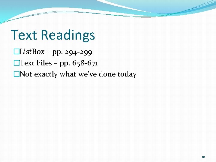 Text Readings �List. Box – pp. 294 -299 �Text Files – pp. 658 -671