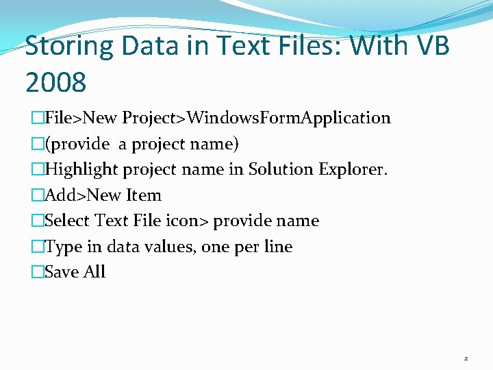 Storing Data in Text Files: With VB 2008 �File>New Project>Windows. Form. Application �(provide a