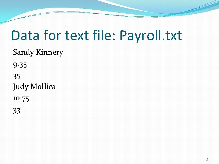 Data for text file: Payroll. txt Sandy Kinnery 9. 35 35 Judy Mollica 10.