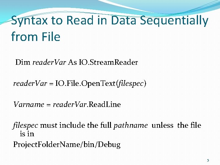 Syntax to Read in Data Sequentially from File Dim reader. Var As IO. Stream.