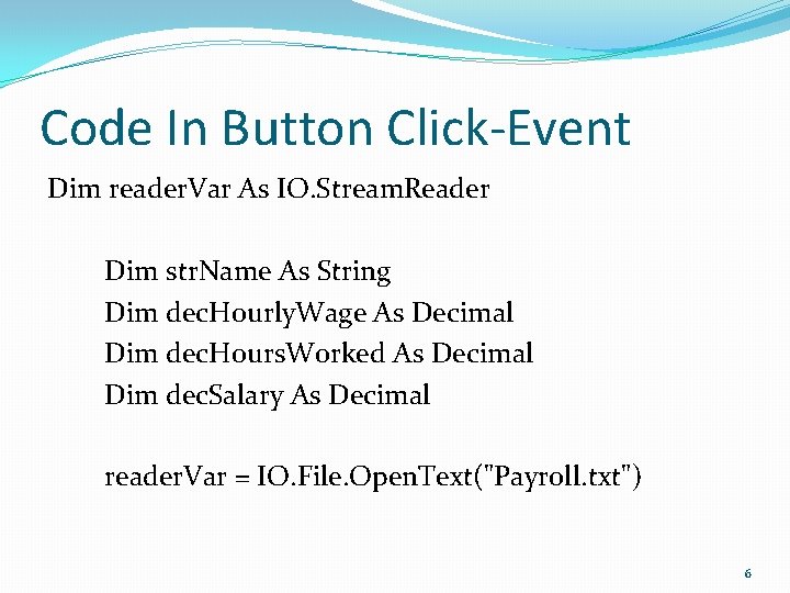 Code In Button Click-Event Dim reader. Var As IO. Stream. Reader Dim str. Name