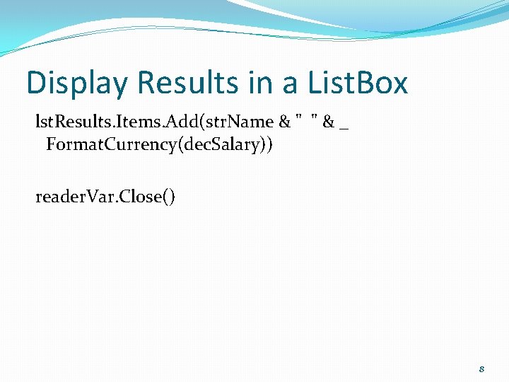 Display Results in a List. Box lst. Results. Items. Add(str. Name & " "