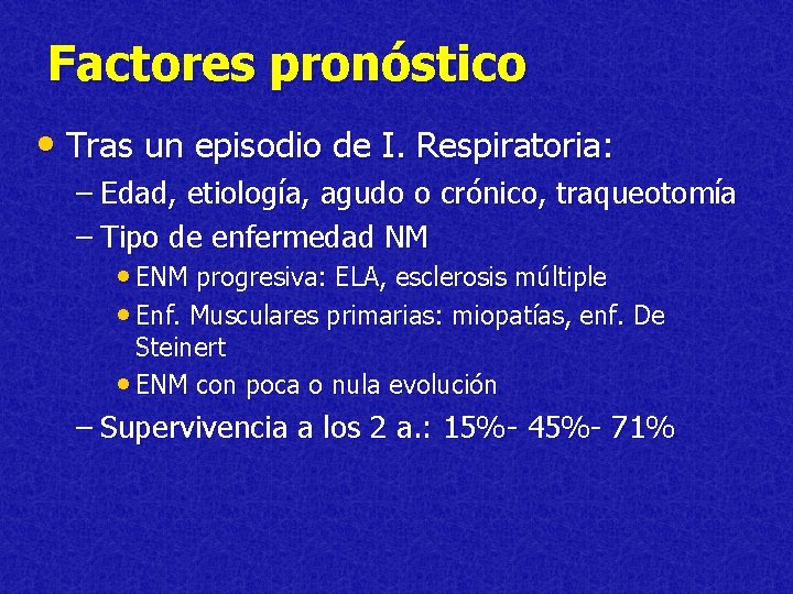 Factores pronóstico • Tras un episodio de I. Respiratoria: – Edad, etiología, agudo o