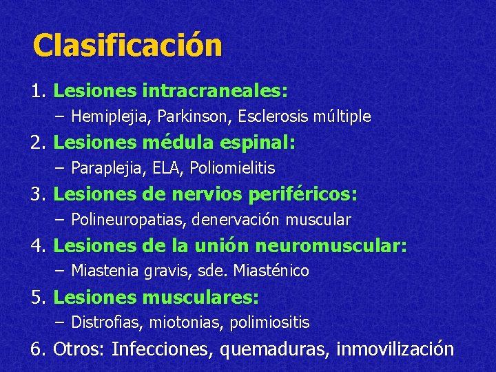 Clasificación 1. Lesiones intracraneales: – Hemiplejia, Parkinson, Esclerosis múltiple 2. Lesiones médula espinal: –