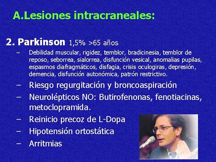 A. Lesiones intracraneales: 2. Parkinson 1, 5% >65 años – Debilidad muscular, rigidez, temblor,