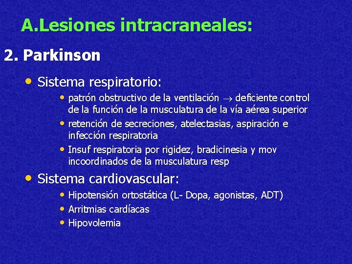 A. Lesiones intracraneales: 2. Parkinson • Sistema respiratorio: • patrón obstructivo de la ventilación