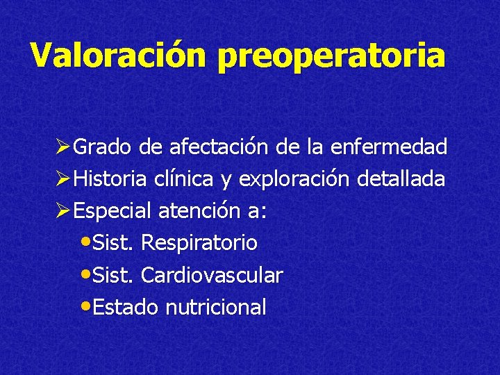 Valoración preoperatoria ØGrado de afectación de la enfermedad ØHistoria clínica y exploración detallada ØEspecial