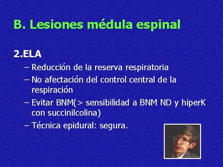 B. Lesiones médula espinal 2. ELA – Reducción de la reserva respiratoria – No