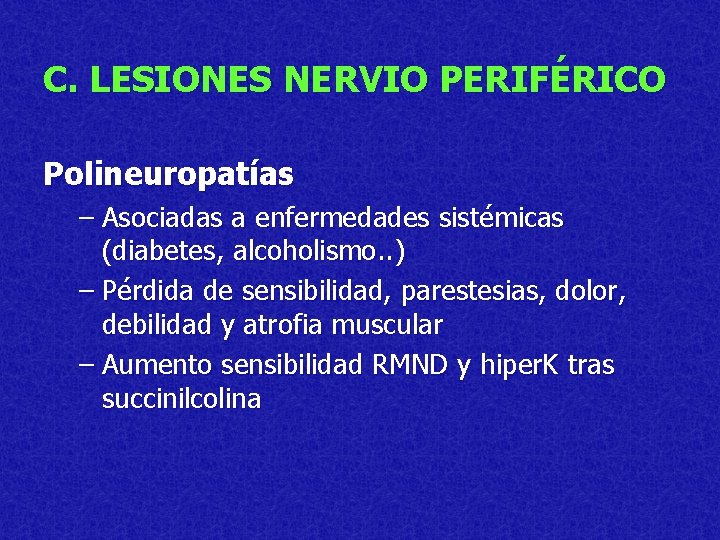 C. LESIONES NERVIO PERIFÉRICO Polineuropatías – Asociadas a enfermedades sistémicas (diabetes, alcoholismo. . )