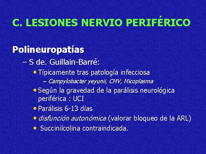 C. LESIONES NERVIO PERIFÉRICO Polineuropatías – S de. Guillain-Barré: • Típicamente tras patología infecciosa