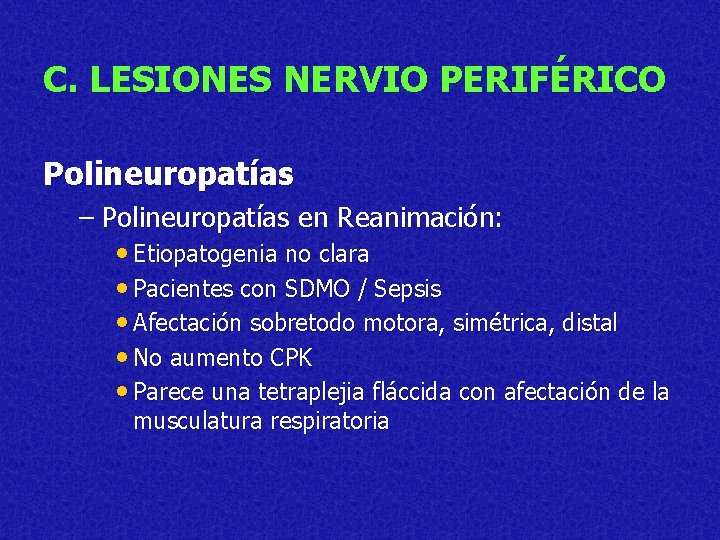 C. LESIONES NERVIO PERIFÉRICO Polineuropatías – Polineuropatías en Reanimación: • Etiopatogenia no clara •