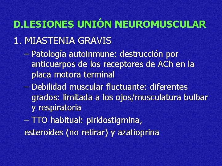 D. LESIONES UNIÓN NEUROMUSCULAR 1. MIASTENIA GRAVIS – Patología autoinmune: destrucción por anticuerpos de