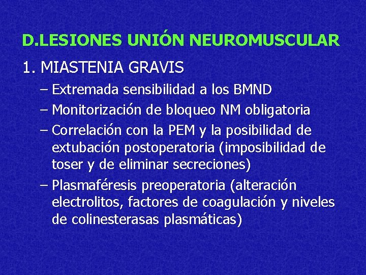 D. LESIONES UNIÓN NEUROMUSCULAR 1. MIASTENIA GRAVIS – Extremada sensibilidad a los BMND –