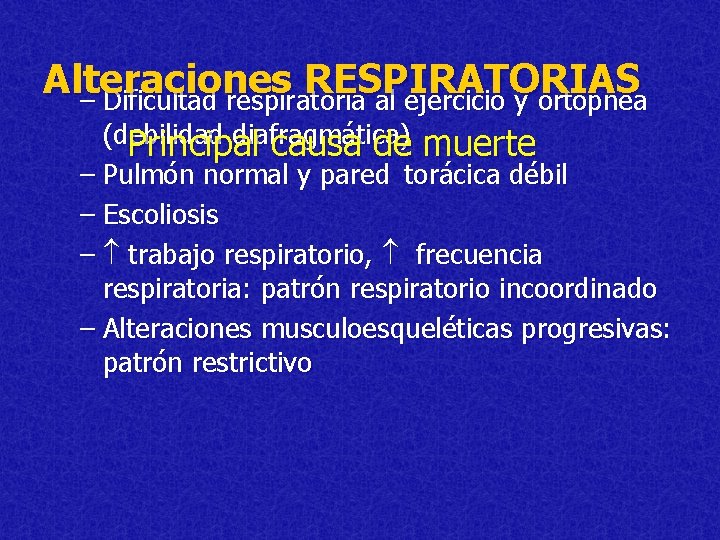 Alteraciones RESPIRATORIAS – Dificultad respiratoria al ejercicio y ortopnea (debilidad diafragmática) Principal causa de