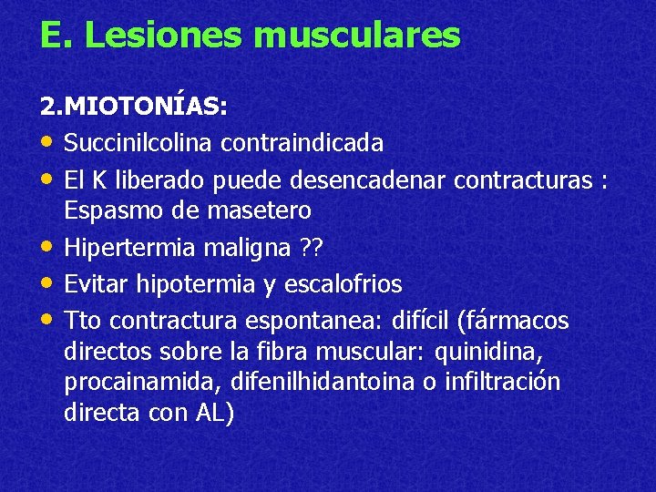 E. Lesiones musculares 2. MIOTONÍAS: • Succinilcolina contraindicada • El K liberado puede desencadenar