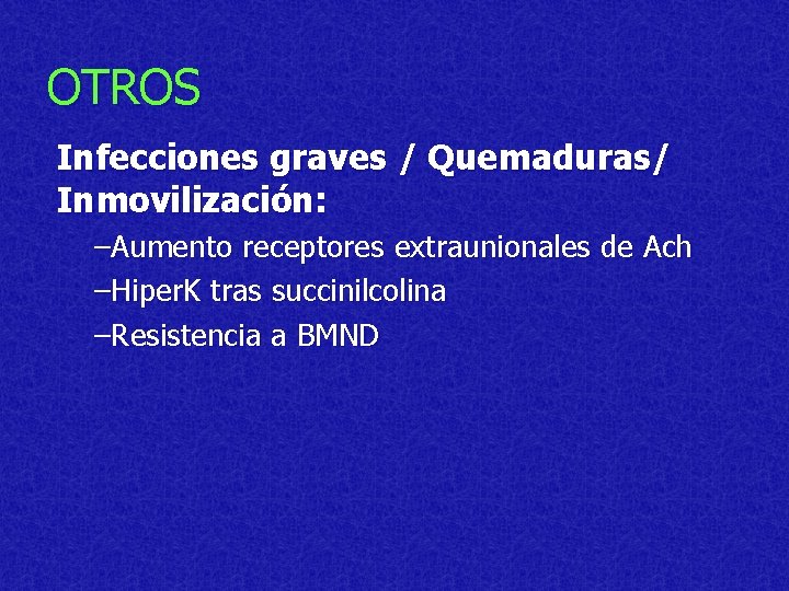 OTROS Infecciones graves / Quemaduras/ Inmovilización: –Aumento receptores extraunionales de Ach –Hiper. K tras