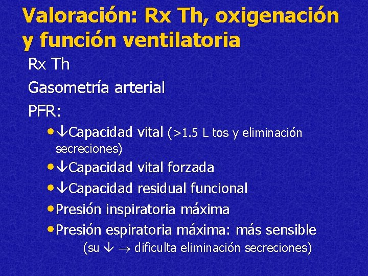 Valoración: Rx Th, oxigenación y función ventilatoria Rx Th Gasometría arterial PFR: • Capacidad