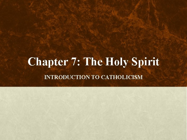 Chapter 7: The Holy Spirit INTRODUCTION TO CATHOLICISM 