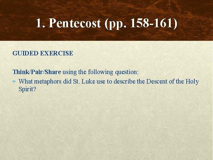 1. Pentecost (pp. 158 -161) GUIDED EXERCISE Think/Pair/Share using the following question: What metaphors
