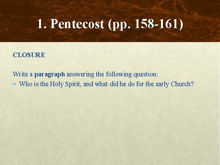 1. Pentecost (pp. 158 -161) CLOSURE Write a paragraph answering the following question: Who