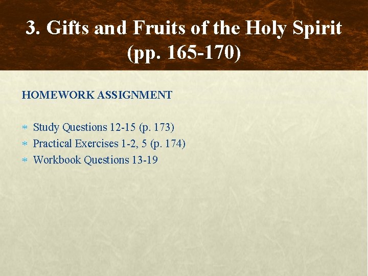 3. Gifts and Fruits of the Holy Spirit (pp. 165 -170) HOMEWORK ASSIGNMENT Study