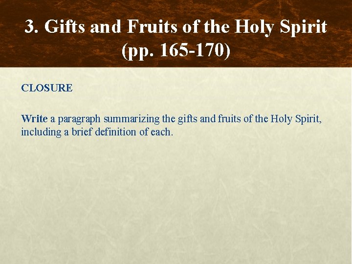 3. Gifts and Fruits of the Holy Spirit (pp. 165 -170) CLOSURE Write a