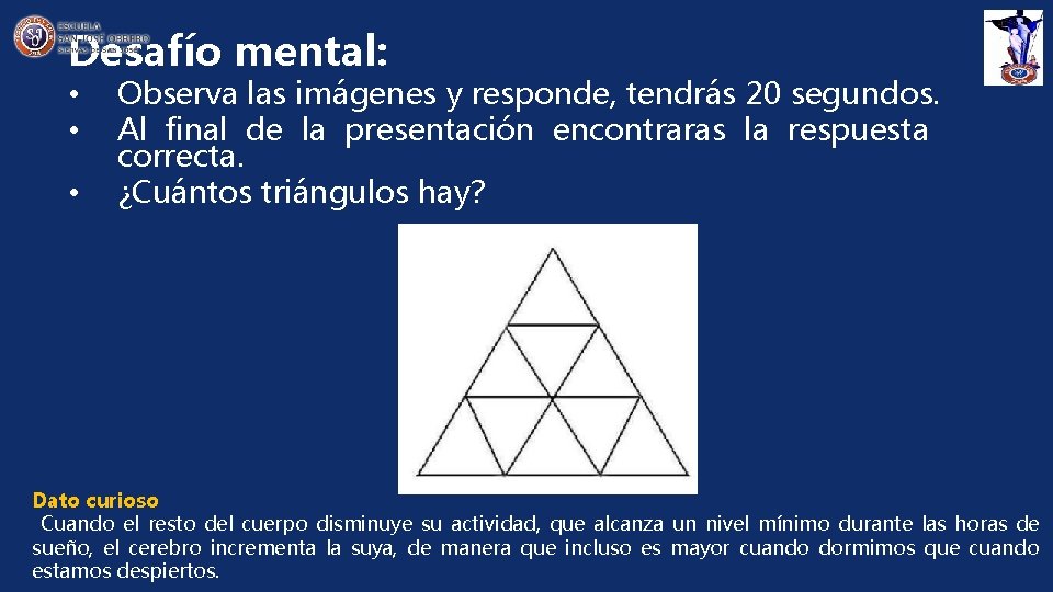 Desafío mental: • • • Observa las imágenes y responde, tendrás 20 segundos. Al