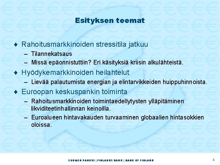 Esityksen teemat ¨ Rahoitusmarkkinoiden stressitila jatkuu – Tilannekatsaus – Missä epäonnistuttiin? Eri käsityksiä kriisin