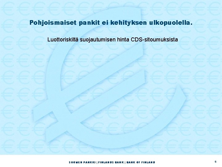Pohjoismaiset pankit ei kehityksen ulkopuolella. Luottoriskiltä suojautumisen hinta CDS-sitoumuksista SUOMEN PANKKI | FINLANDS BANK