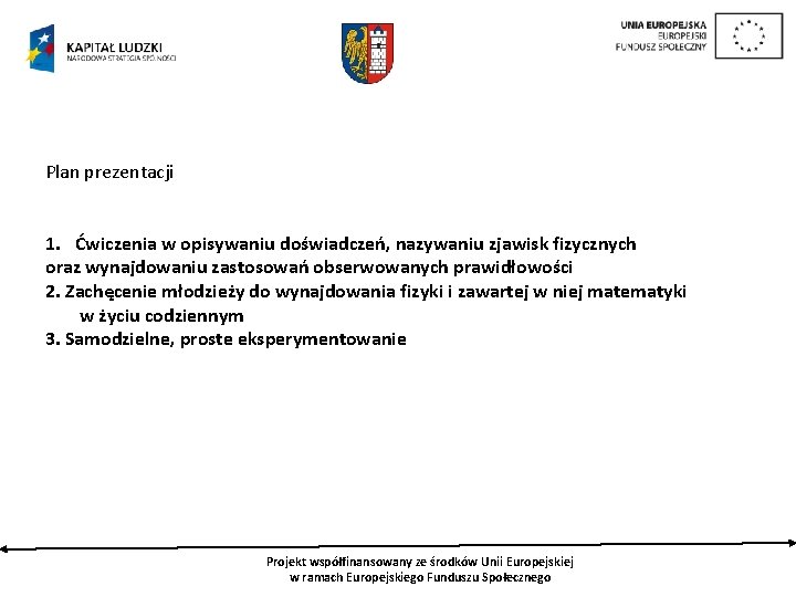 Plan prezentacji 1. Ćwiczenia w opisywaniu doświadczeń, nazywaniu zjawisk fizycznych oraz wynajdowaniu zastosowań obserwowanych