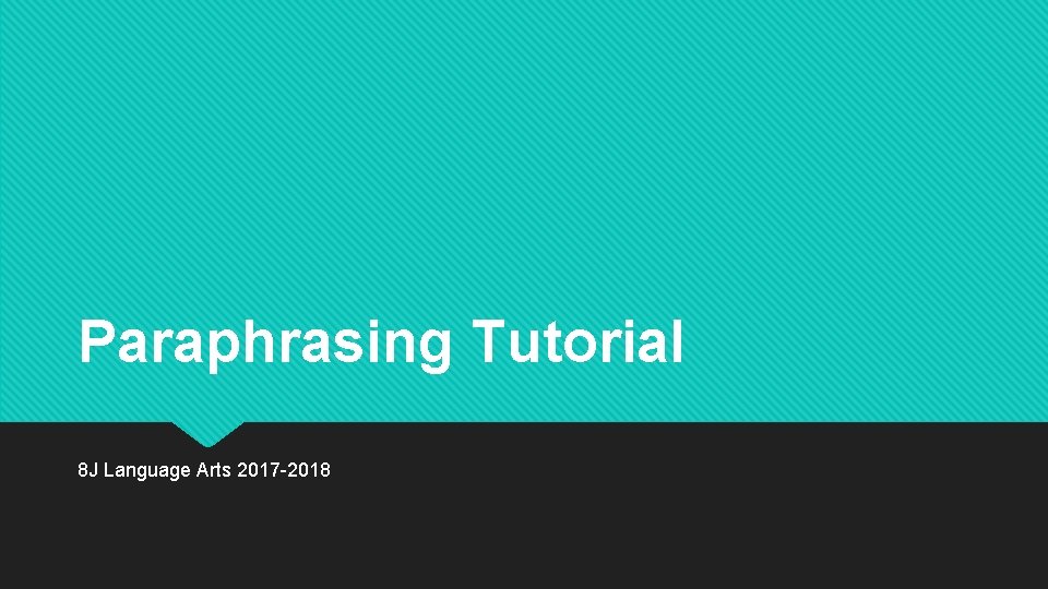 Paraphrasing Tutorial 8 J Language Arts 2017 -2018 