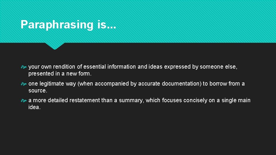 Paraphrasing is. . . your own rendition of essential information and ideas expressed by