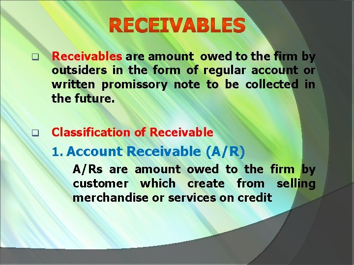 q Receivables are amount owed to the firm by outsiders in the form of