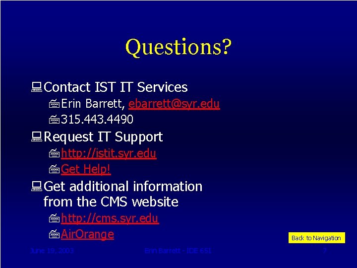 Questions? : Contact IST IT Services 7 Erin Barrett, ebarrett@syr. edu 7315. 443. 4490