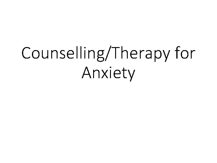 Counselling/Therapy for Anxiety 