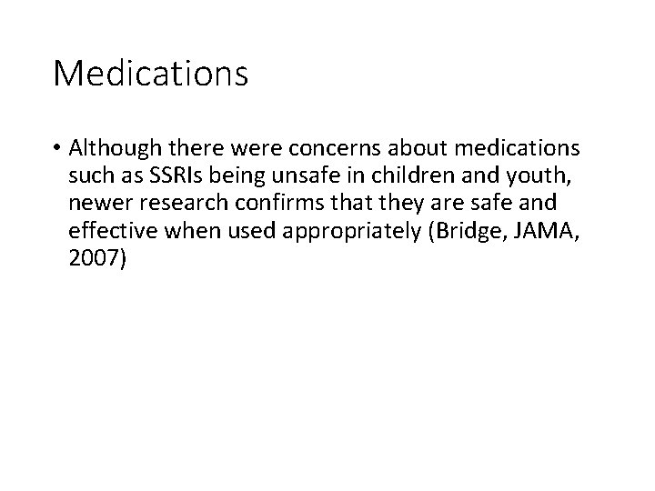 Medications • Although there were concerns about medications such as SSRIs being unsafe in