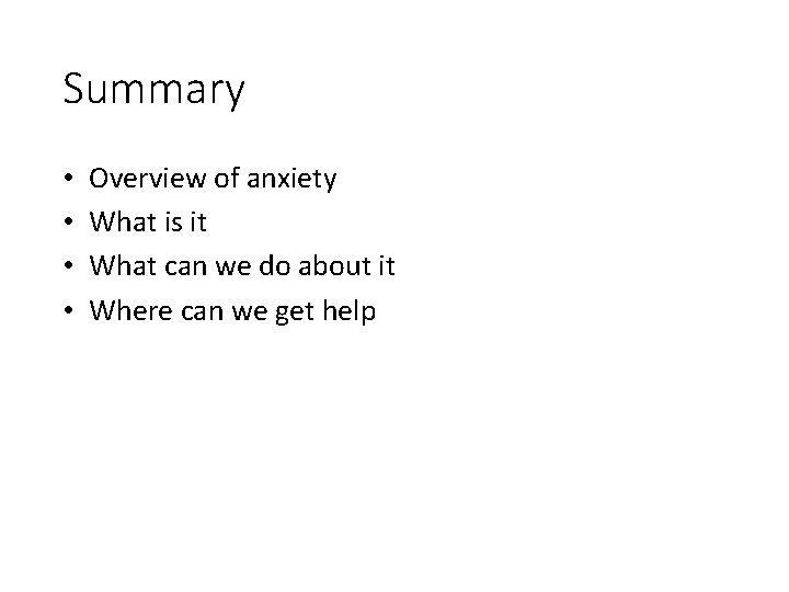 Summary • • Overview of anxiety What is it What can we do about