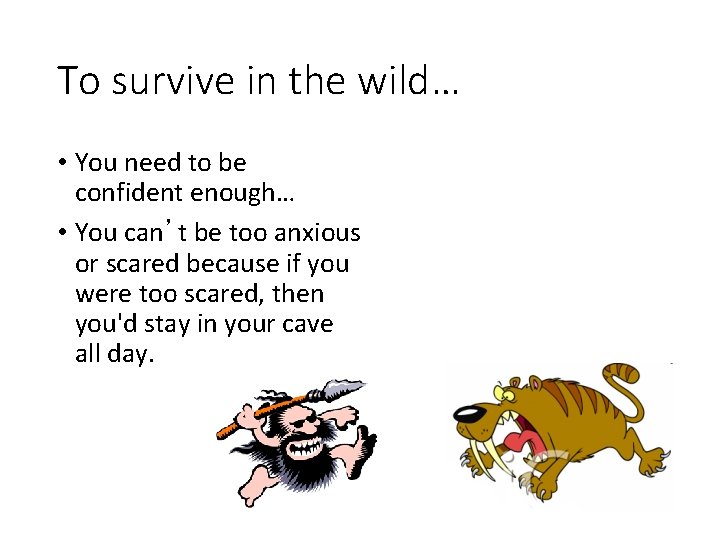 To survive in the wild… • You need to be confident enough… • You