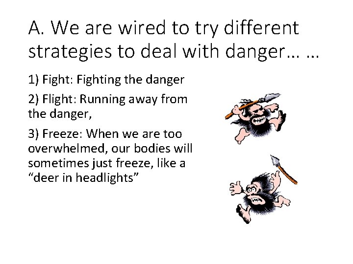 A. We are wired to try different strategies to deal with danger… … 1)