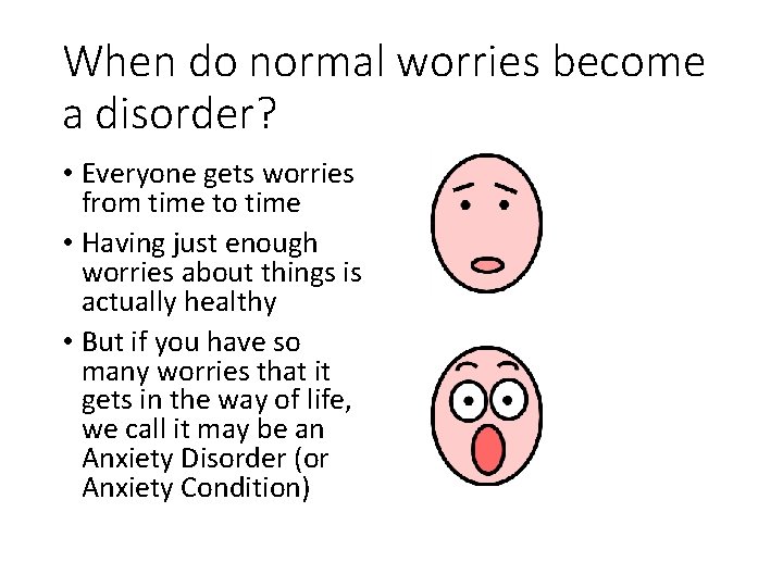 When do normal worries become a disorder? • Everyone gets worries from time to