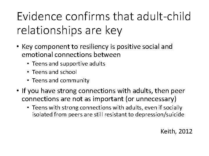 Evidence confirms that adult-child relationships are key • Key component to resiliency is positive