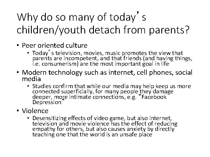 Why do so many of today’s children/youth detach from parents? • Peer oriented culture