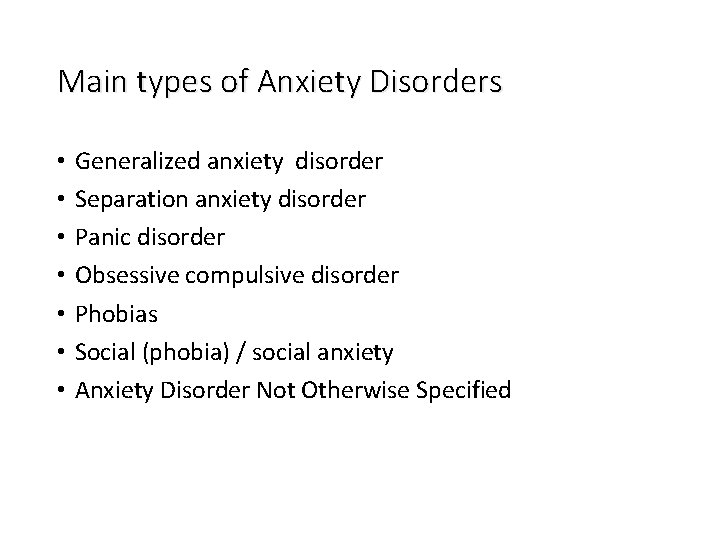 Main types of Anxiety Disorders • • Generalized anxiety disorder Separation anxiety disorder Panic