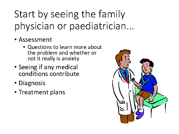 Start by seeing the family physician or paediatrician. . . • Assessment • Questions