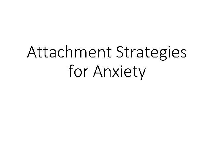 Attachment Strategies for Anxiety 