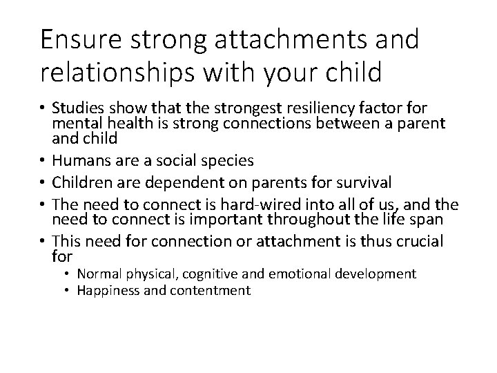 Ensure strong attachments and relationships with your child • Studies show that the strongest