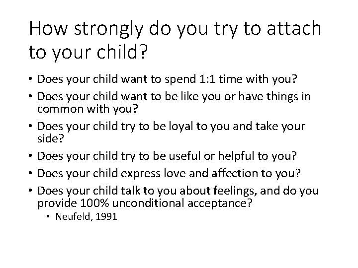 How strongly do you try to attach to your child? • Does your child