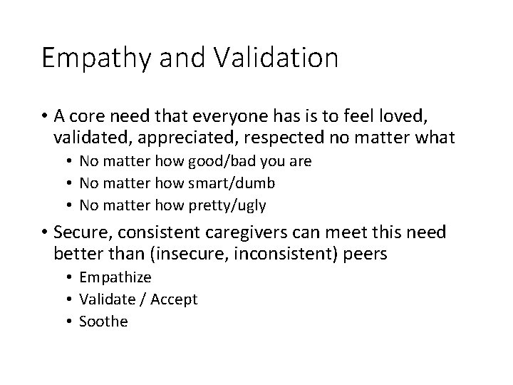 Empathy and Validation • A core need that everyone has is to feel loved,