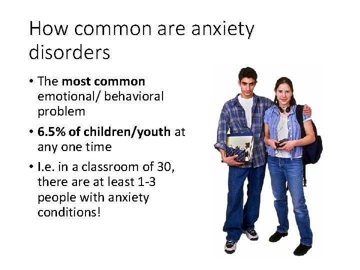 How common are anxiety disorders • The most common emotional/ behavioral problem • 6.